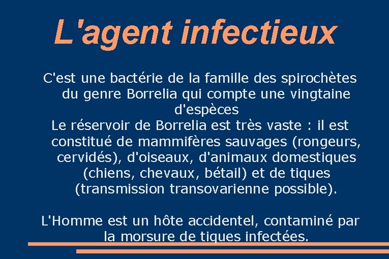 L'agent infectieux C'est une bactérie de la famille des spirochètes du genre Borrelia qui