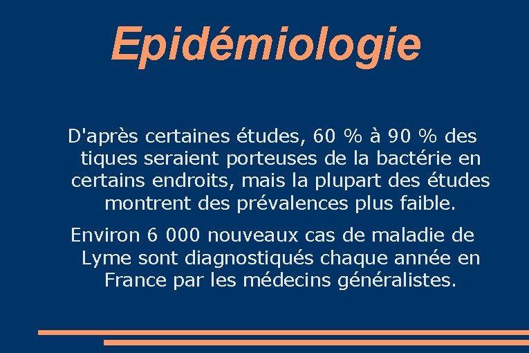 Epidémiologie D'après certaines études, 60 % à 90 % des tiques seraient porteuses de