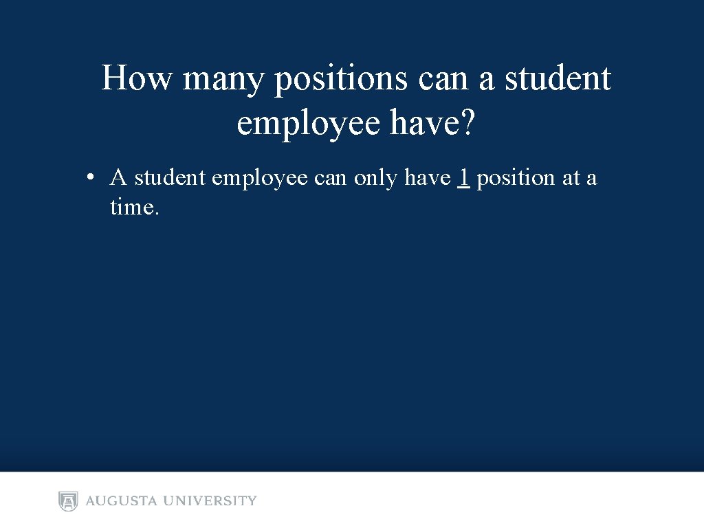 How many positions can a student employee have? • A student employee can only
