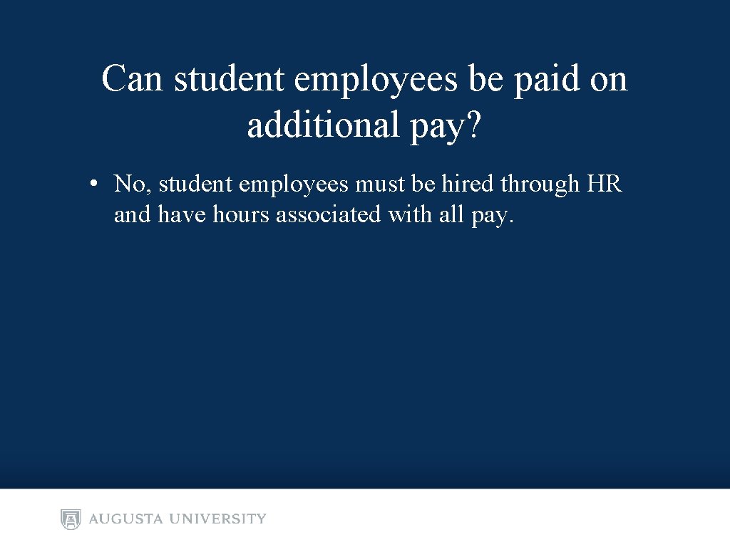 Can student employees be paid on additional pay? • No, student employees must be