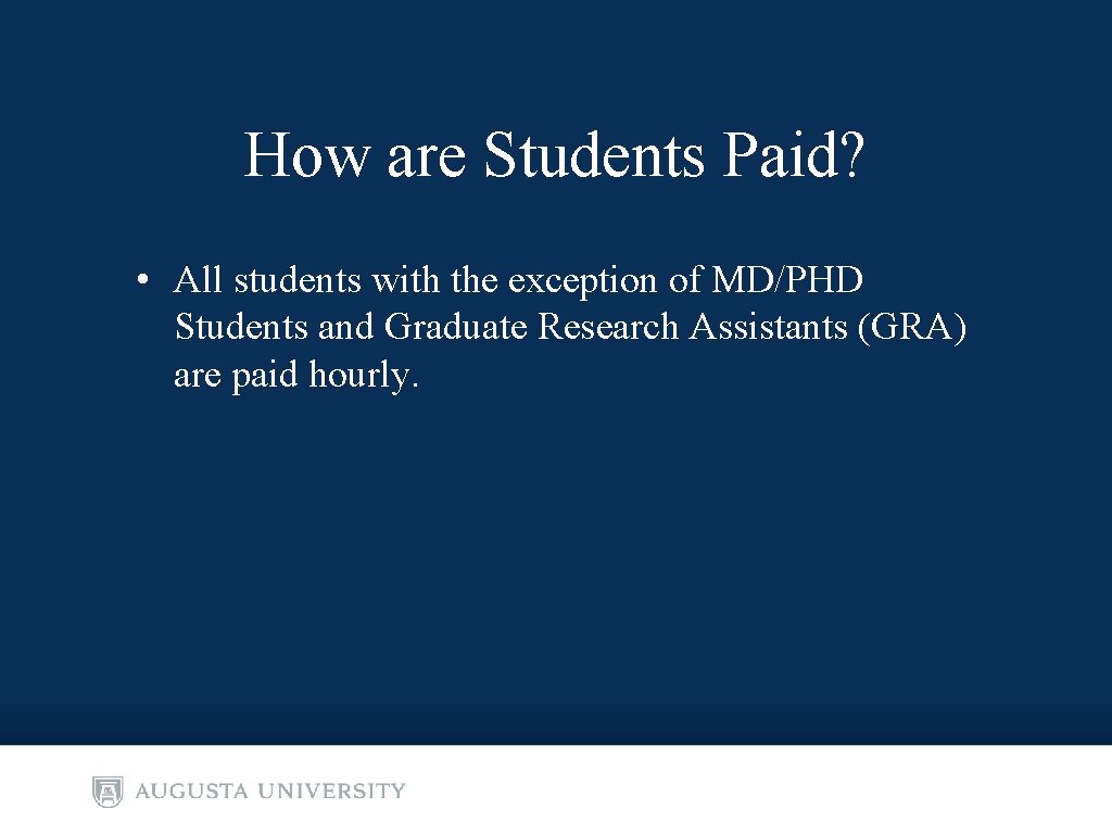 How are Students Paid? • All students with the exception of MD/PHD Students and