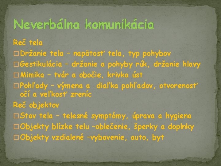 Neverbálna komunikácia Reč tela � Držanie tela – napätosť tela, typ pohybov � Gestikulácia