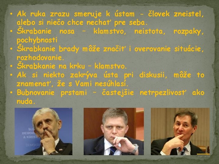  • Ak ruka zrazu smeruje k ústam - človek zneistel, alebo si niečo