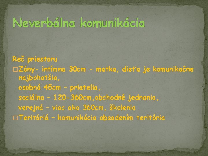 Neverbálna komunikácia Reč priestoru � Zóny- intímna 30 cm - matka, dieťa je komunikačne