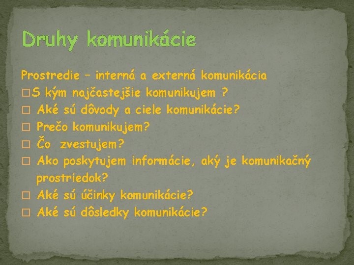 Druhy komunikácie Prostredie – interná a externá komunikácia � S kým najčastejšie komunikujem ?