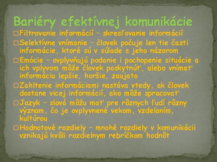 Bariéry efektívnej komunikácie � Filtrovanie informácií – skresľovanie informácií � Selektívne vnímanie – človek