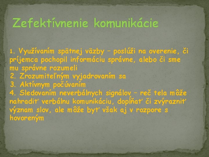 Zefektívnenie komunikácie 1. Využívaním spätnej väzby – poslúži na overenie, či príjemca pochopil informáciu