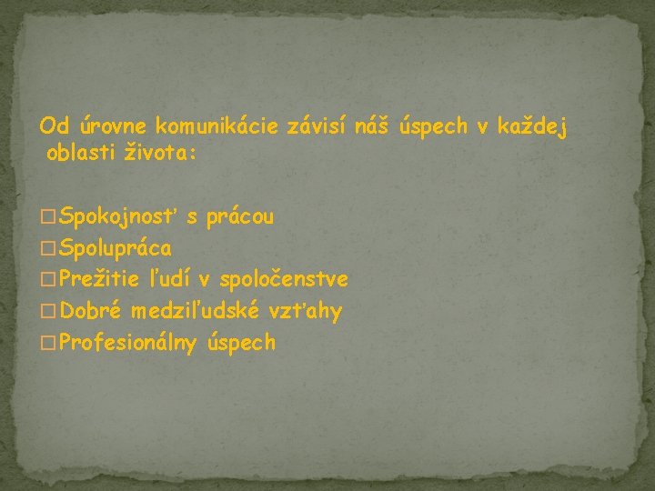 Od úrovne komunikácie závisí náš úspech v každej oblasti života: � Spokojnosť s prácou