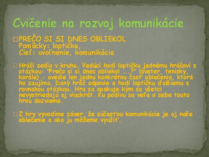 Cvičenie na rozvoj komunikácie � PREČO SI SI DNES OBLIEKOL Pomôcky: loptička, Cieľ: uvoľnenie,