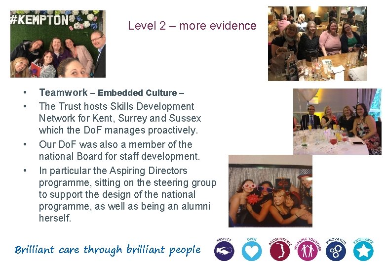 Level 2 – more evidence • • Teamwork – Embedded Culture – The Trust