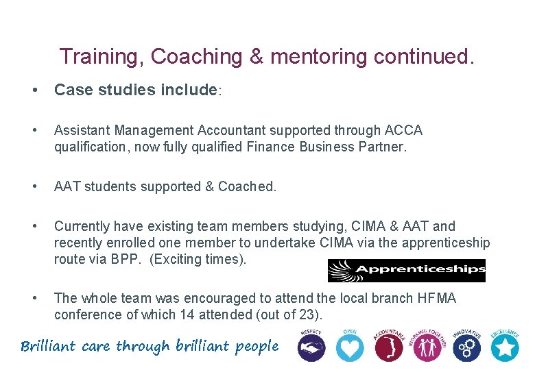 Training, Coaching & mentoring continued. • Case studies include: • Assistant Management Accountant supported