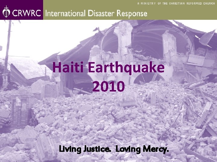 Haiti Earthquake 2010 Living Justice. Loving Mercy. 