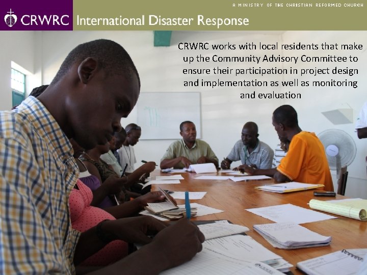 CRWRC works with local residents that make up the Community Advisory Committee to ensure