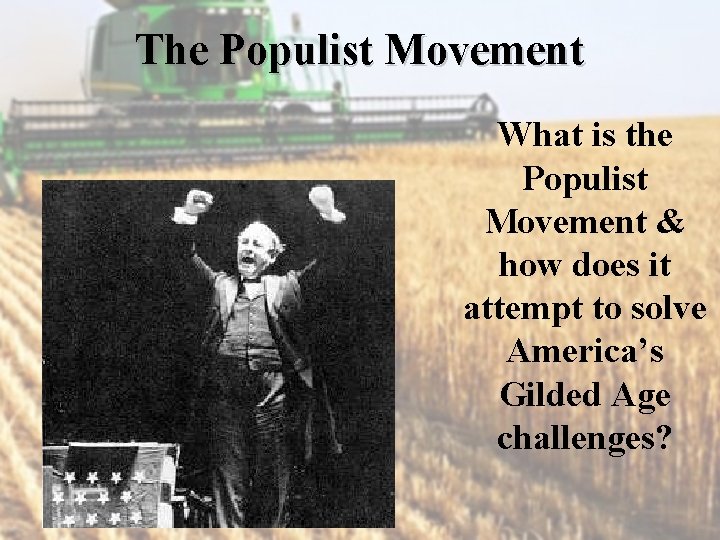 The Populist Movement What is the Populist Movement & how does it attempt to