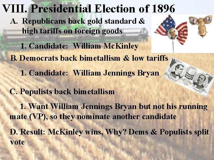 VIII. Presidential Election of 1896 A. Republicans back gold standard & high tariffs on