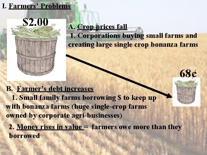 I. Farmers’ Problems $2. 00 A. Crop prices fall 1. Corporations buying small farms