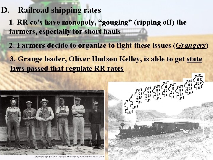 D. Railroad shipping rates 1. RR co’s have monopoly, “gouging” (ripping off) the farmers,