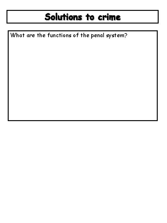 Solutions to crime What are the functions of the penal system? 