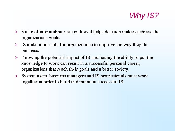 Why IS? Ø Ø Value of information rests on how it helps decision makers