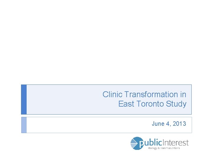 Clinic Transformation in East Toronto Study June 4, 2013 