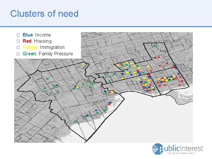 Clusters of need � � Blue: Income Red: Housing Yellow: Immigration Green: Family Pressure