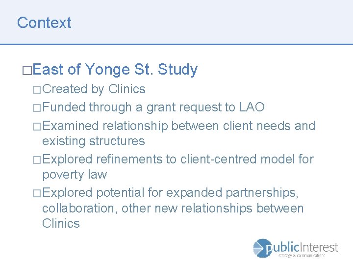 Context �East of Yonge St. Study � Created by Clinics � Funded through a