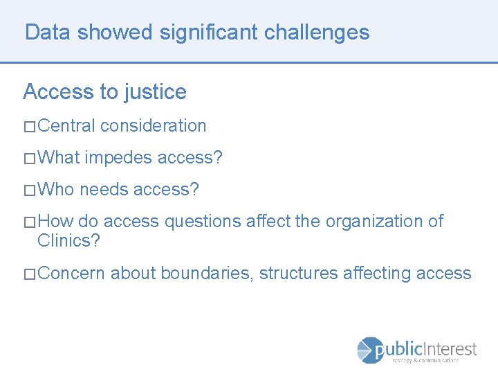 Data showed significant challenges Access to justice � Central � What � Who consideration