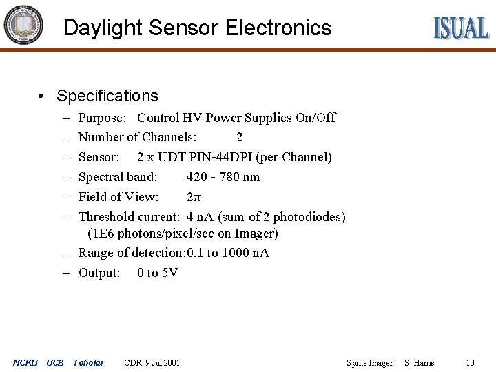 Daylight Sensor Electronics • Specifications – – – Purpose: Control HV Power Supplies On/Off