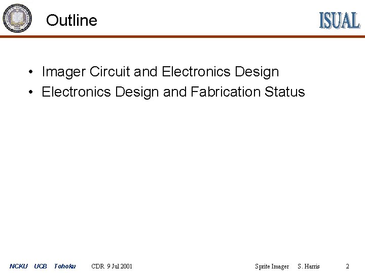 Outline • Imager Circuit and Electronics Design • Electronics Design and Fabrication Status NCKU