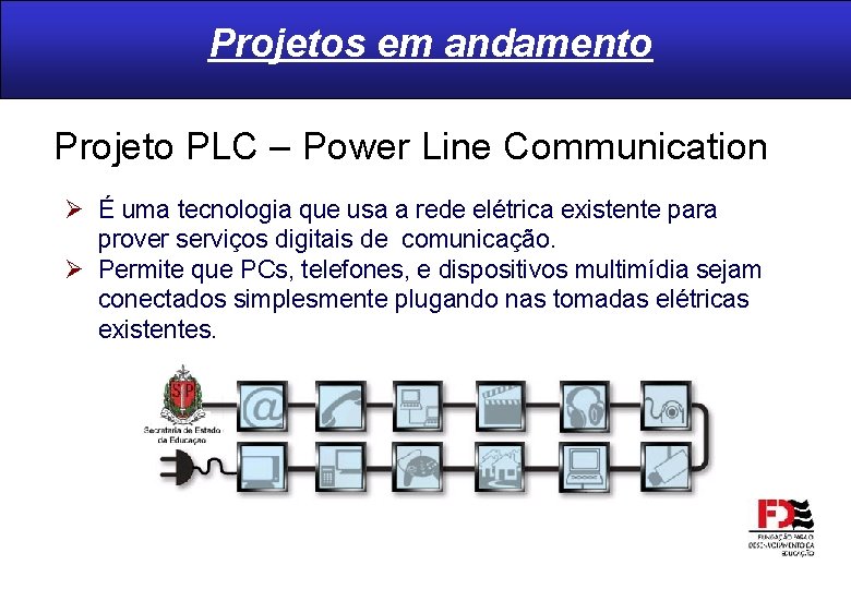Projetos em andamento Projeto PLC – Power Line Communication Ø É uma tecnologia que