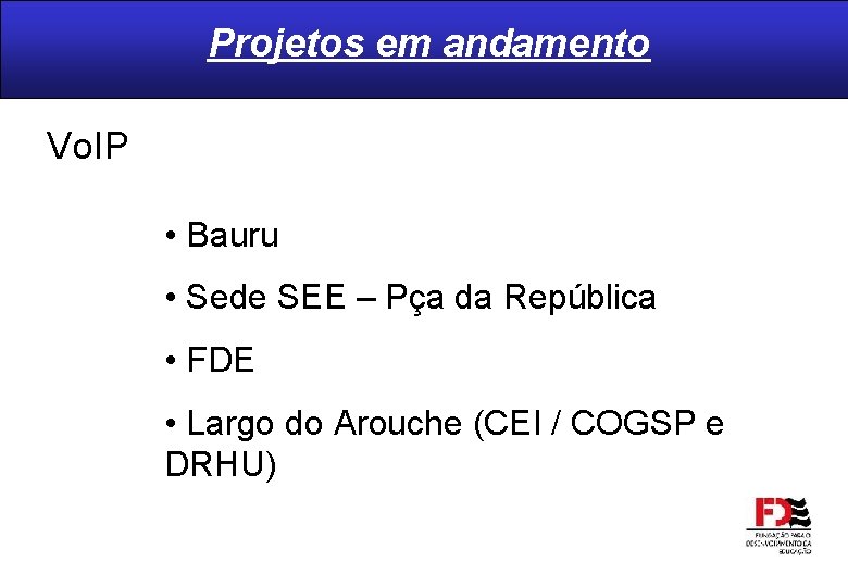 Projetos em andamento Vo. IP • Bauru • Sede SEE – Pça da República