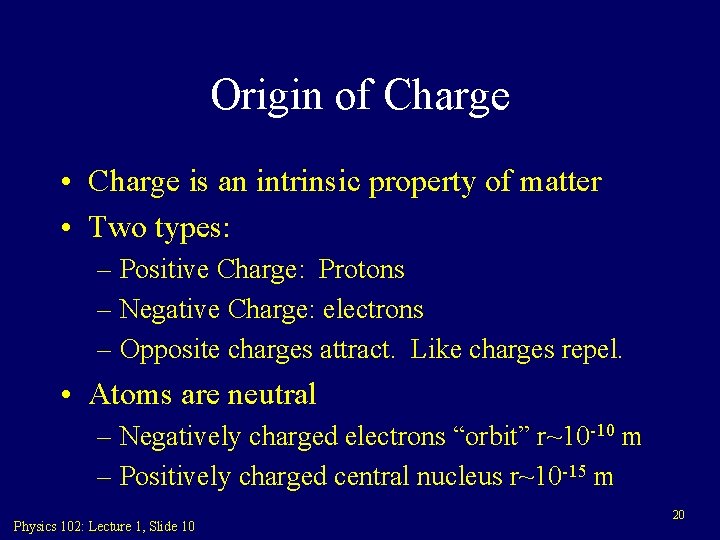 Origin of Charge • Charge is an intrinsic property of matter • Two types: