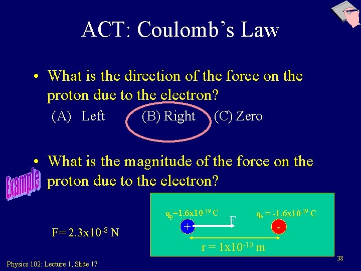 ACT: Coulomb’s Law • What is the direction of the force on the proton