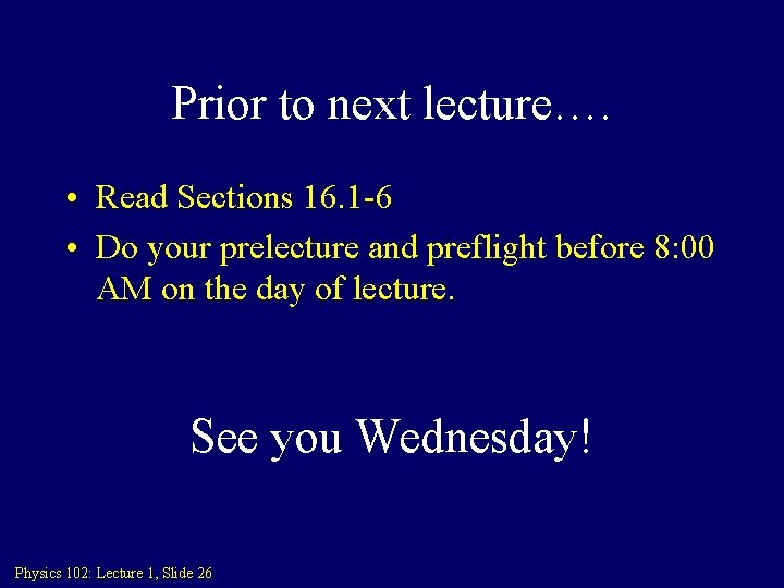 Prior to next lecture…. • Read Sections 16. 1 -6 • Do your prelecture