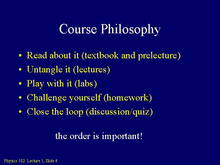 Course Philosophy • • • Read about it (textbook and prelecture) Untangle it (lectures)