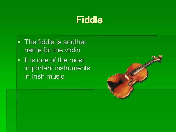 Fiddle § The fiddle is another name for the violin § It is one
