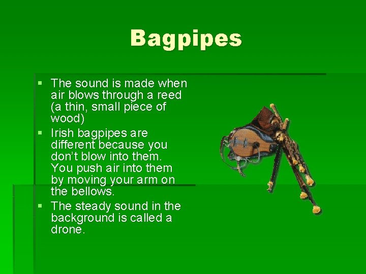 Bagpipes § The sound is made when air blows through a reed (a thin,