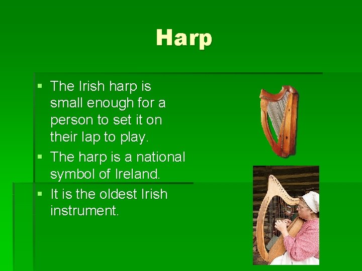 Harp § The Irish harp is small enough for a person to set it