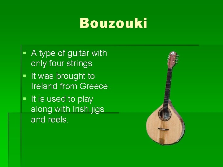 Bouzouki § A type of guitar with only four strings § It was brought