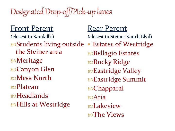 Designated Drop-off/Pick-up lanes Front Parent Rear Parent (closest to Randall’s) (closest to Steiner Ranch