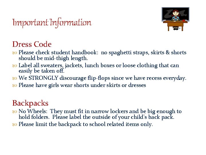 Important Information Dress Code: Please check student handbook: no spaghetti straps, skirts & shorts