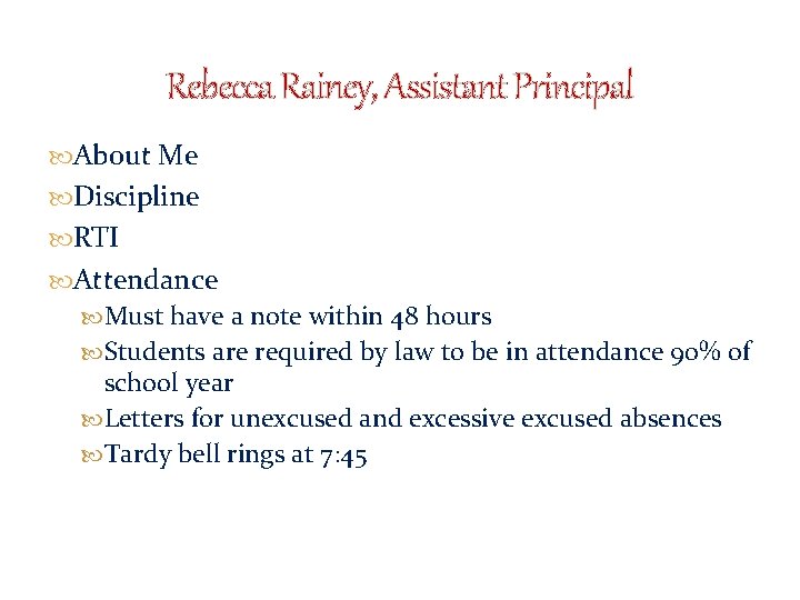 Rebecca Rainey, Assistant Principal About Me Discipline RTI Attendance Must have a note within Rebecca Rainey, Assistant Principal About Me Discipline RTI Attendance Must have a note within