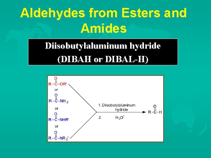 Aldehydes from Esters and Amides Diisobutylaluminum hydride (DIBAH or DIBAL-H) 