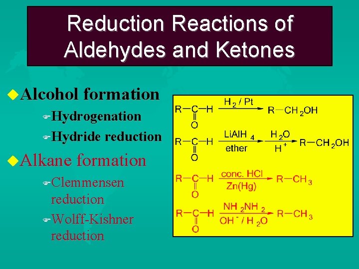 Reduction Reactions of Aldehydes and Ketones Alcohol formation Hydrogenation Hydride reduction Alkane formation Clemmensen