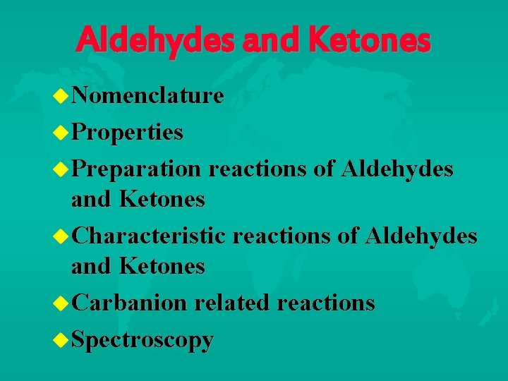 Aldehydes and Ketones Nomenclature Properties Preparation reactions of Aldehydes and Ketones Characteristic reactions of