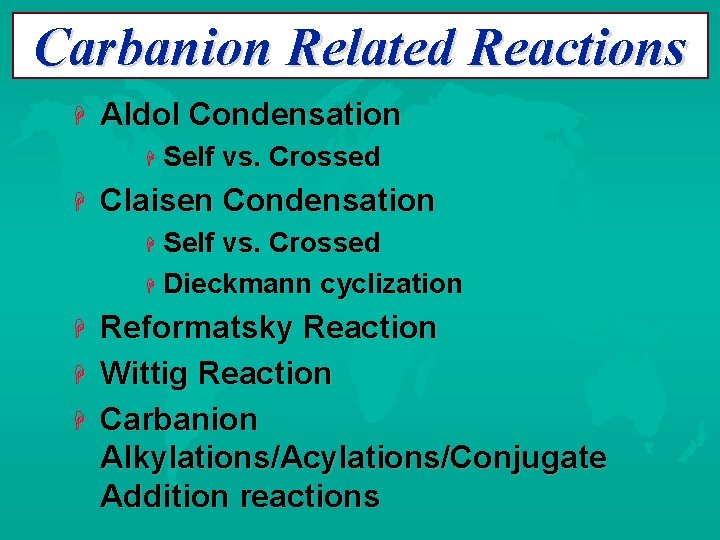 Carbanion Related Reactions Aldol Condensation Self vs. Crossed Claisen Condensation Self vs. Crossed Dieckmann