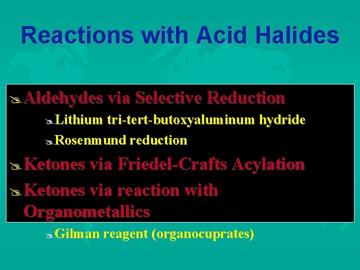 Reactions with Acid Halides Aldehydes via Selective Reduction Lithium tri-tert-butoxyaluminum hydride Rosenmund reduction Ketones