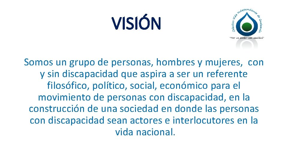 VISIÓN Somos un grupo de personas, hombres y mujeres, con y sin discapacidad que