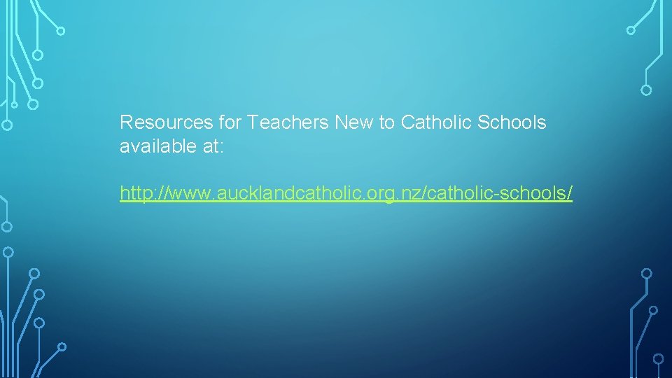 Resources for Teachers New to Catholic Schools available at: http: //www. aucklandcatholic. org. nz/catholic-schools/