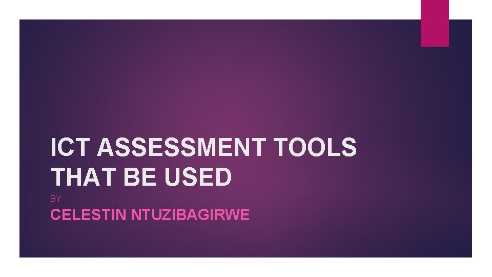 ICT ASSESSMENT TOOLS THAT BE USED BY CELESTIN NTUZIBAGIRWE 